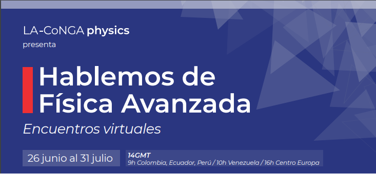 Seminarios virtuales Hablemos de física avanzada del 26 de junio al 31 de julio