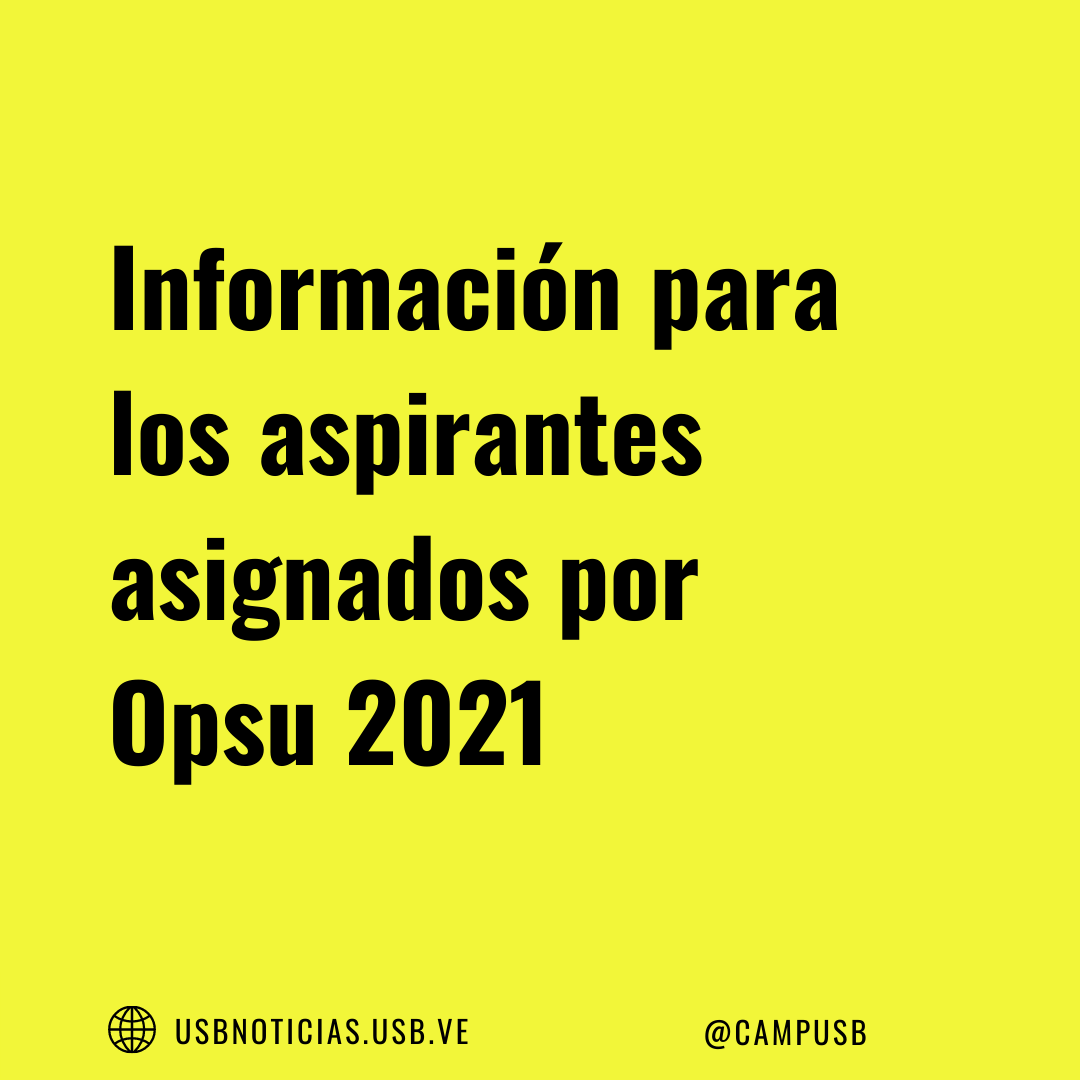 Información para los aspirantes asignados por Opsu 2021
